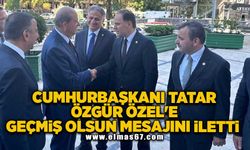 CUMHURBAŞKANI TATAR ÖZGÜR ÖZEL'E GEÇMİŞ OLSUN MESAJINI İLETTİ