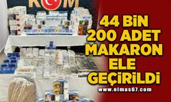 44 bin 200 adet makaron ele geçirildi