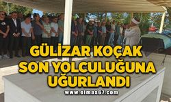 Gülizar Koçak son yolculuğuna uğurlandı