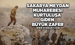 "Sakarya Meydan Muharebesi kurtuluşa giden büyük zafer"