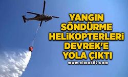 Yangın Söndürme Helikopterleri Devrek'e Yola Çıktı