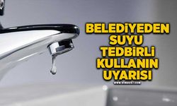 Belediyeden suyu tedbirli kullanın uyarısı