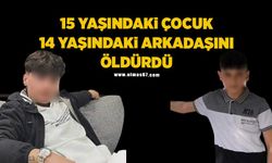 15 yaşındaki çocuk 14 yaşındaki arkadaşını öldürdü