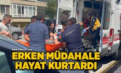 Erken müdahale hayat kurtardı