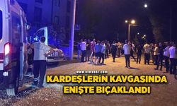 Kardeşlerin kavgasını ayırmaya çalışan enişte bıçaklandı