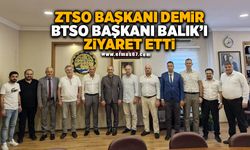 ZTSO BAŞKANI DEMİR, BTSO BAŞKANI BALIK’I ZİYARET ETTİ