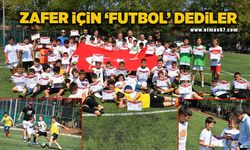 Zafer için ‘Futbol’ dediler