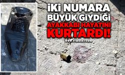 2 numara büyük giydiği ayakkabı hayatını kurtardı