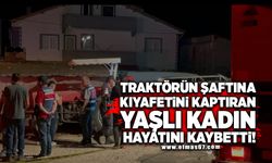 Traktörün şaftına kıyafetini kaptıran yaşlı kadın hayatını kaybetti