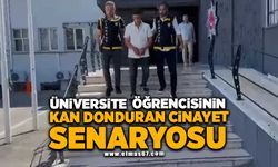 Üniversite öğrencisinin kan donduran cinayet senaryosu