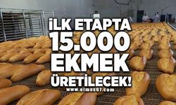 İlk etapta 15.000 ekmek üretilecek