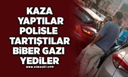 Kaza yaptılar, polisle tartıştılar, biber gazı yediler