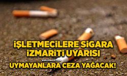 İşletmecilere sigara izmariti uyarısı: Uymayanlara ceza!