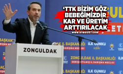 "TTK bizim göz bebeğimizdir kar ve üretim arttırılacak"