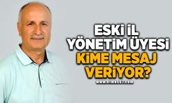 Eski İl Yönetim Üyesi kime mesaj veriyor?