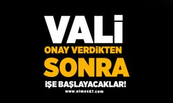 Vali onay verdikten sonra işe başlayacaklar!