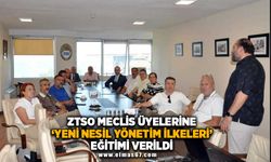 ZTSO meclis üyelerine "Yeni Nesil Yönetim İlkeleri “ eğitimi verildi