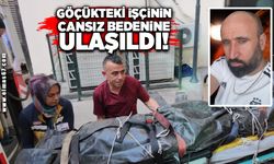 Göçükteki işçinin cansız bedenine ulaşıldı