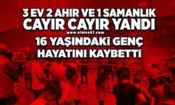 3 ev, 2 ahır ve 1 samanlık cayır cayır yandı! 16 yaşındaki genç hayatını kaybetti