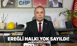 Ereğli halkı yok sayıldı!