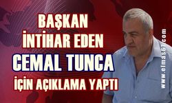 Başkan intihar eden Cemal Tunca için açıklama yaptı