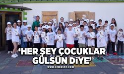 HER ŞEY ’ÇOCUKLAR GÜLSÜN DİYE!’