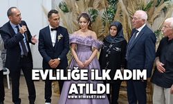 Evliliğe ilk adım atıldı