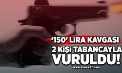 "150 lira" kavgası: 2 kişi tabancayla vuruldu