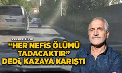 ‘Her nefis ölümü tadacaktır' dediği anda kazaya karıştı