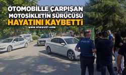 Otomobille çarpışan motosikletin sürücüsü hayatını kaybetti