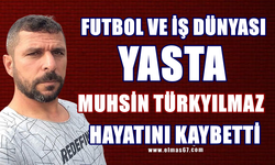 Futbol ve iş dünyası yasta: Muhsin Türkyılmaz hayatını kaybetti