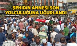 Şehidin annesi son yolculuğuna uğurlandı