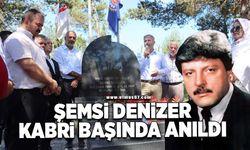 ŞEMSİ DENİZER, KABRİ BAŞINDA ANILDI