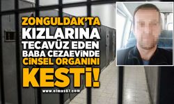 Zonguldak'ta kızlarına tecavüz eden baba cezaevinde cinsel organını kesti!