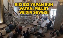 Bizi biz yapan ruh; vatan, millet ve din sevgisi