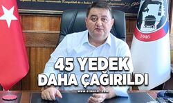 45 Yedek Daha Çağırıldı!