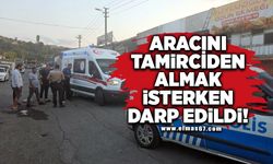 Aracını tamirciden almak isterken darp edildi