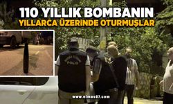 110 yıllık bombanın yıllarca üzerinde oturmuşlar