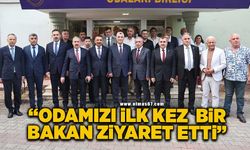 “Odamızı ilk kez bir Bakan ziyaret etti”