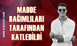 Madde bağımlısı tarafından katledildi!