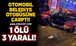 Otomobil belediye otobüsüne çarptı: 1 ölü, 3 yaralı