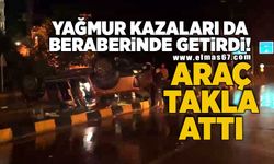 Yağmur kazaları da beraberinde getirdi: Araç taklalar attı