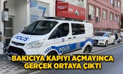 Bakıcıya kapıyı açmayınca gerçek ortaya çıktı