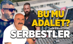 BU MU ADALET? SERBESTLER...