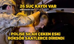 Polise silah çeken boksör saatlerce direndi