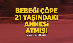 Bebeği çöpe 21 yaşındaki annesi atmış!