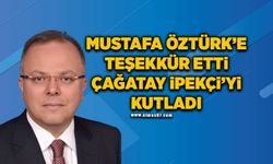 Mustafa Öztürk’e teşekkür etti, Çağatay İpekçi’yi kutladı