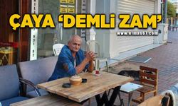 Çaya 'demli zam'