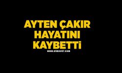 Ayten Çakır hayatını kaybetti