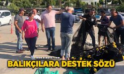 Balıkçılara destek sözü verdiler